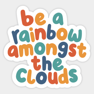 Be a Rainbow Amongst the Clouds by The Motivated Type Sticker